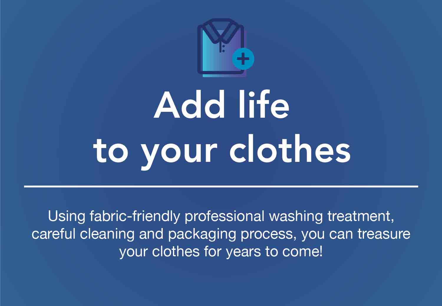 Add life to your clothes. Puro Fabricare have ways of laundering that have been tested to prolong your garment lifespan. All of our processes, from drycleaning to stain removal, are aimed to keep your clothes' fiber and color stays strong.